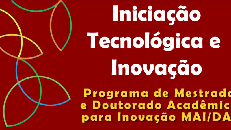 Edital de Seleção de Bolsistas de Iniciação em Tecnologia e Inovação em Vagas Vinculadas ao Edital CNPq nº 068/2022- Programa de Mestrado e Doutorado Acadêmico para Inovação MAI/DAI
