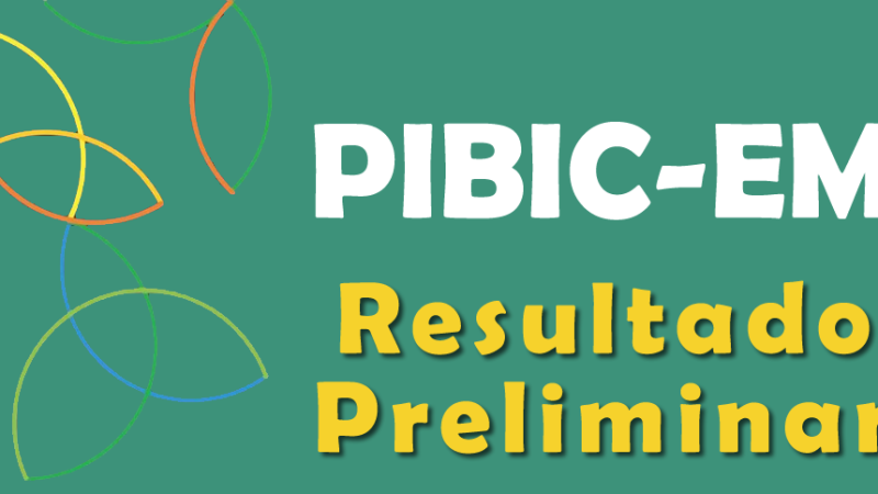 Edital PIBIC-EM 2025: Resultado Preliminar